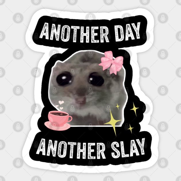 Sad Hamster Another Day Another Slay Sticker by LaroyaloTees